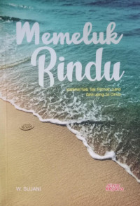 Image of Memeluk Rindu ; Karena Hati Tak Pernah Lupa Apa Yang Ia Cinta